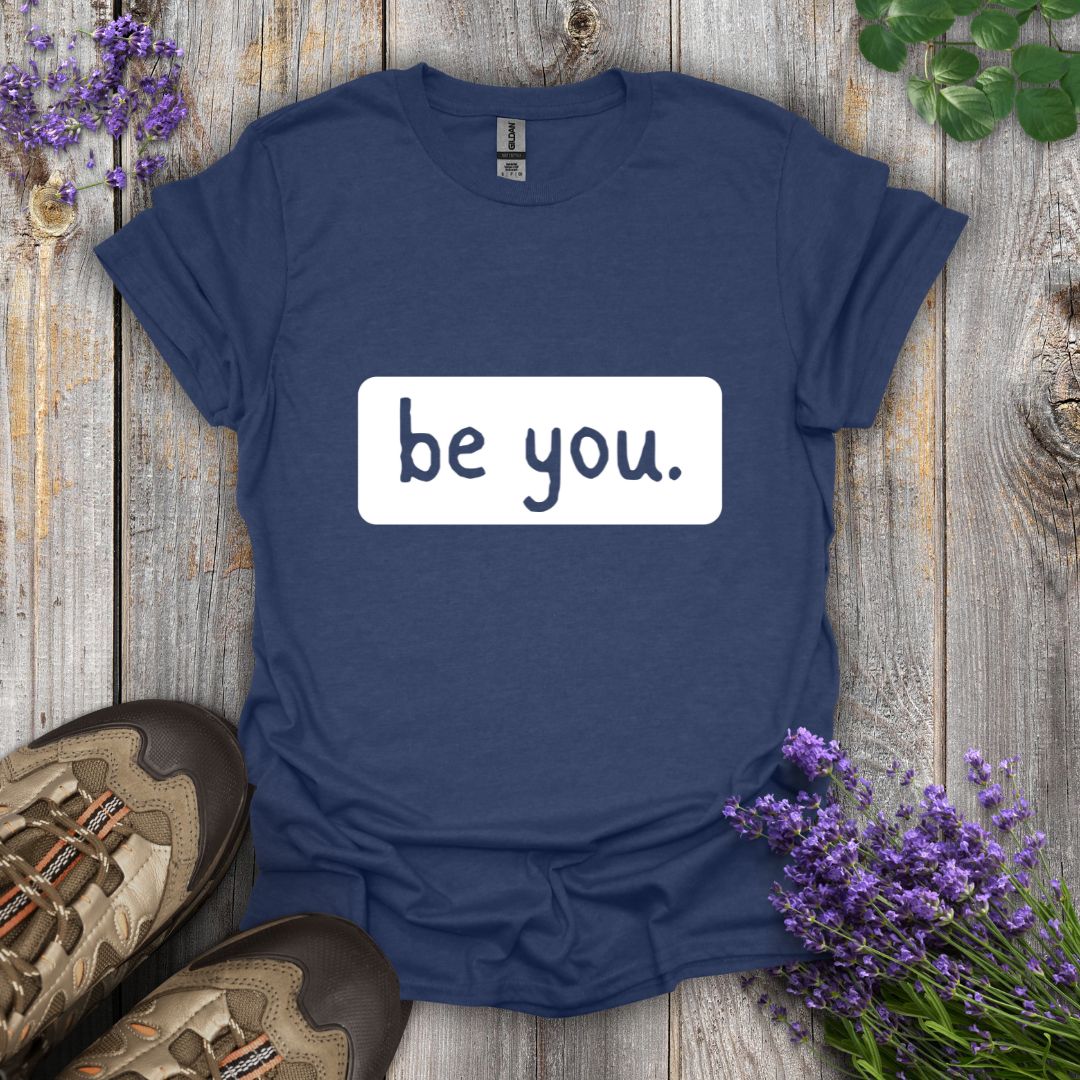 be you. T-Shirt