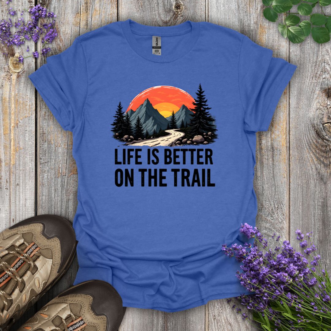Life Is Better On The Trail T-Shirt