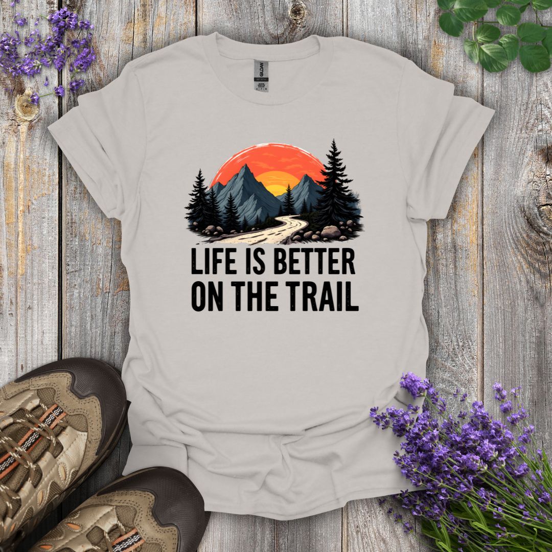 Life Is Better On The Trail T-Shirt