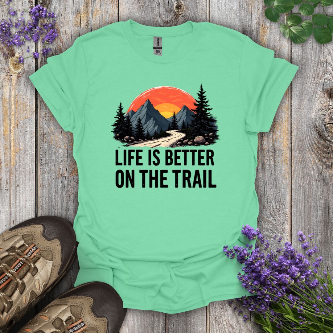 Life Is Better On The Trail T-Shirt