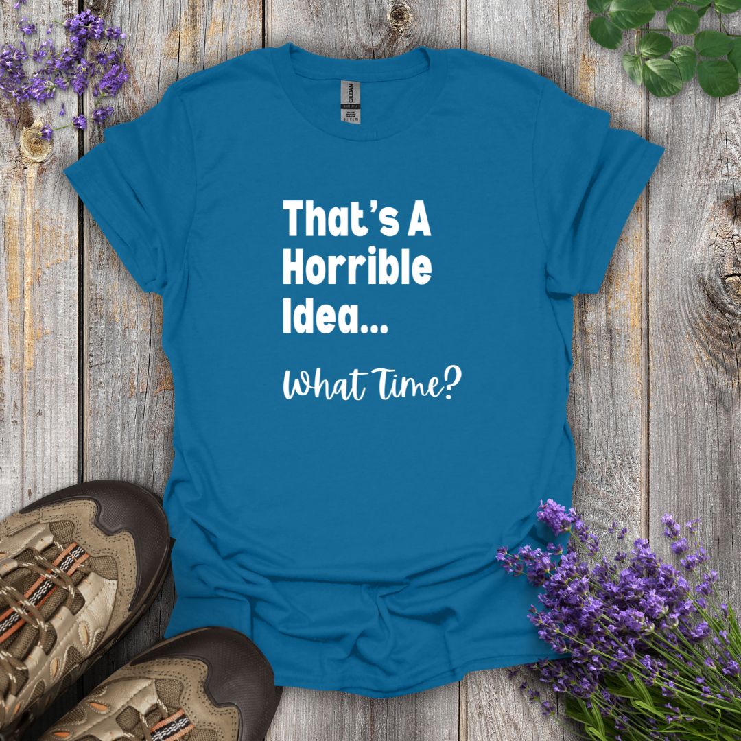 Horrible Idea T-Shirt
