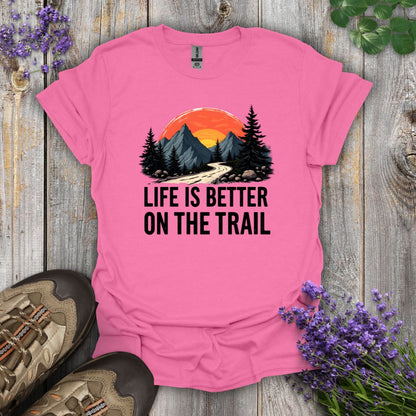 Life Is Better On The Trail T-Shirt