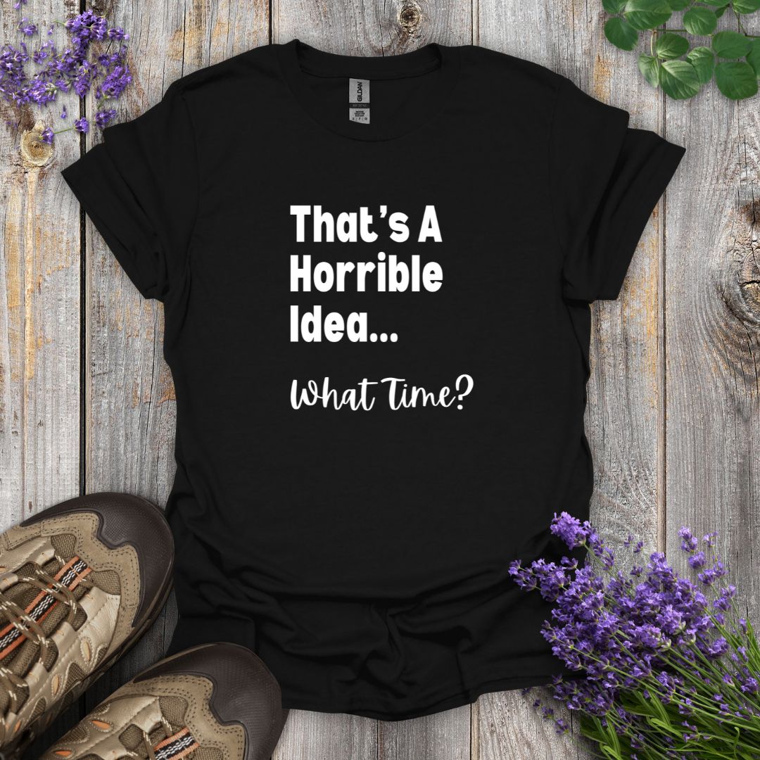 Horrible Idea T-Shirt
