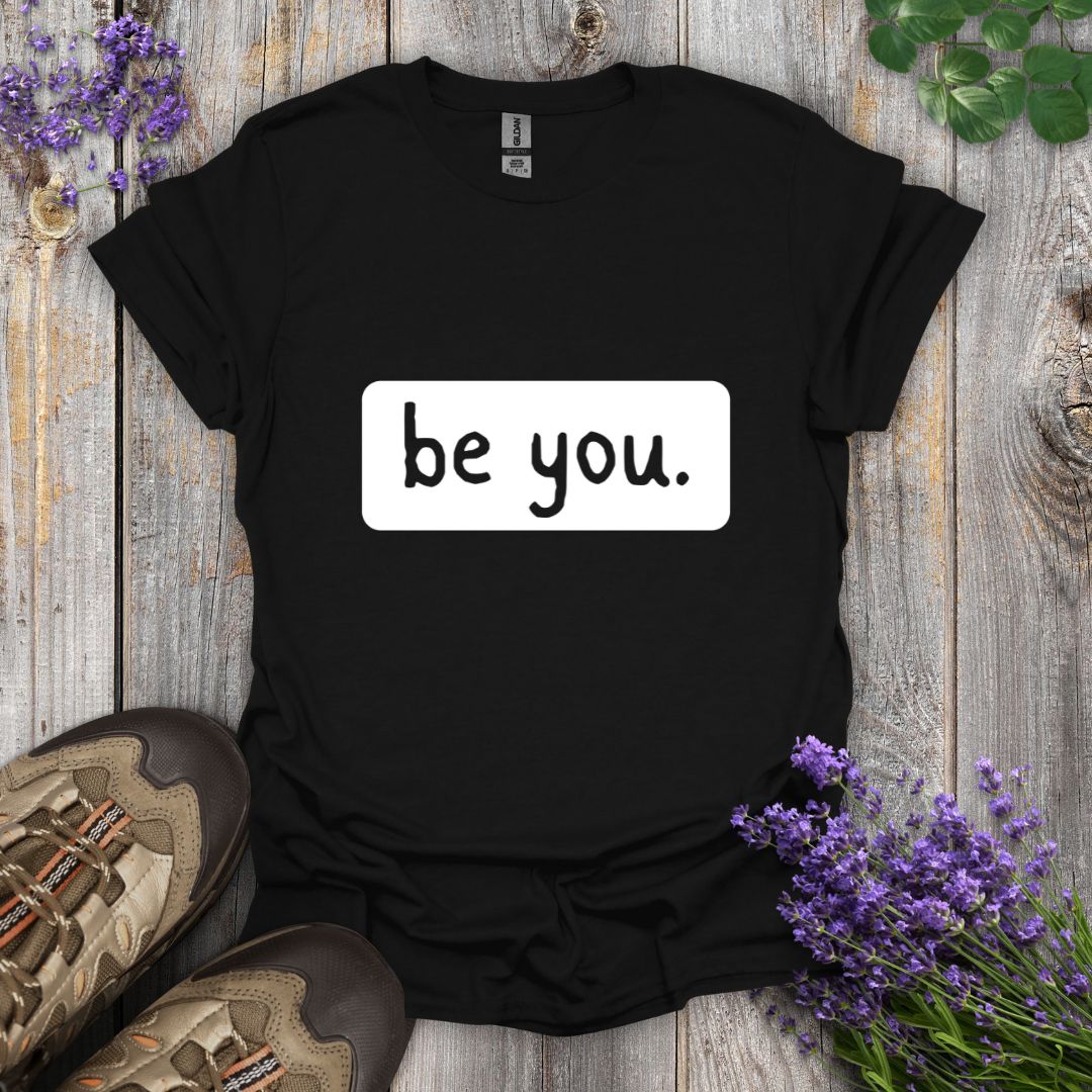 be you. T-Shirt