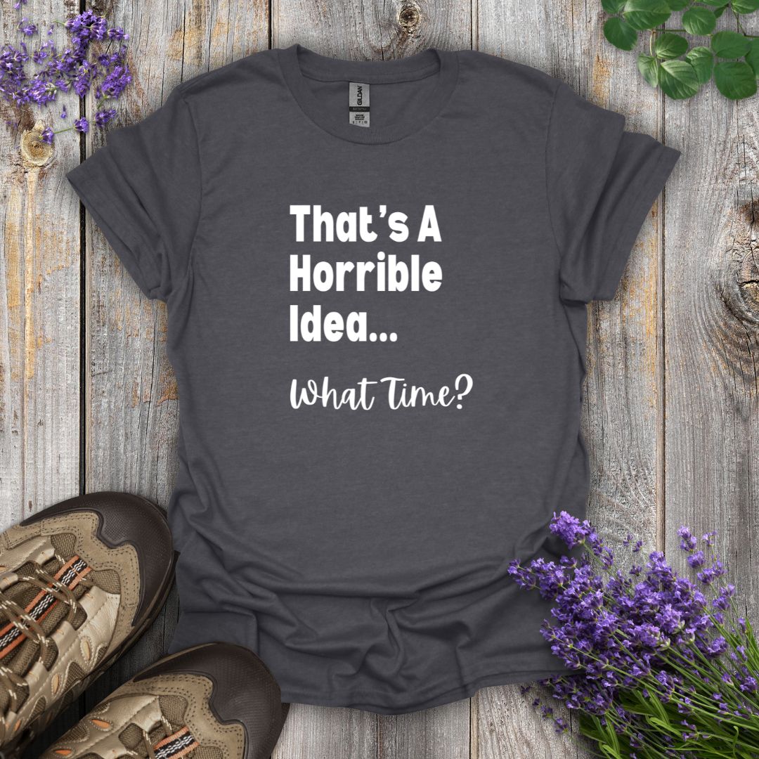 Horrible Idea T-Shirt