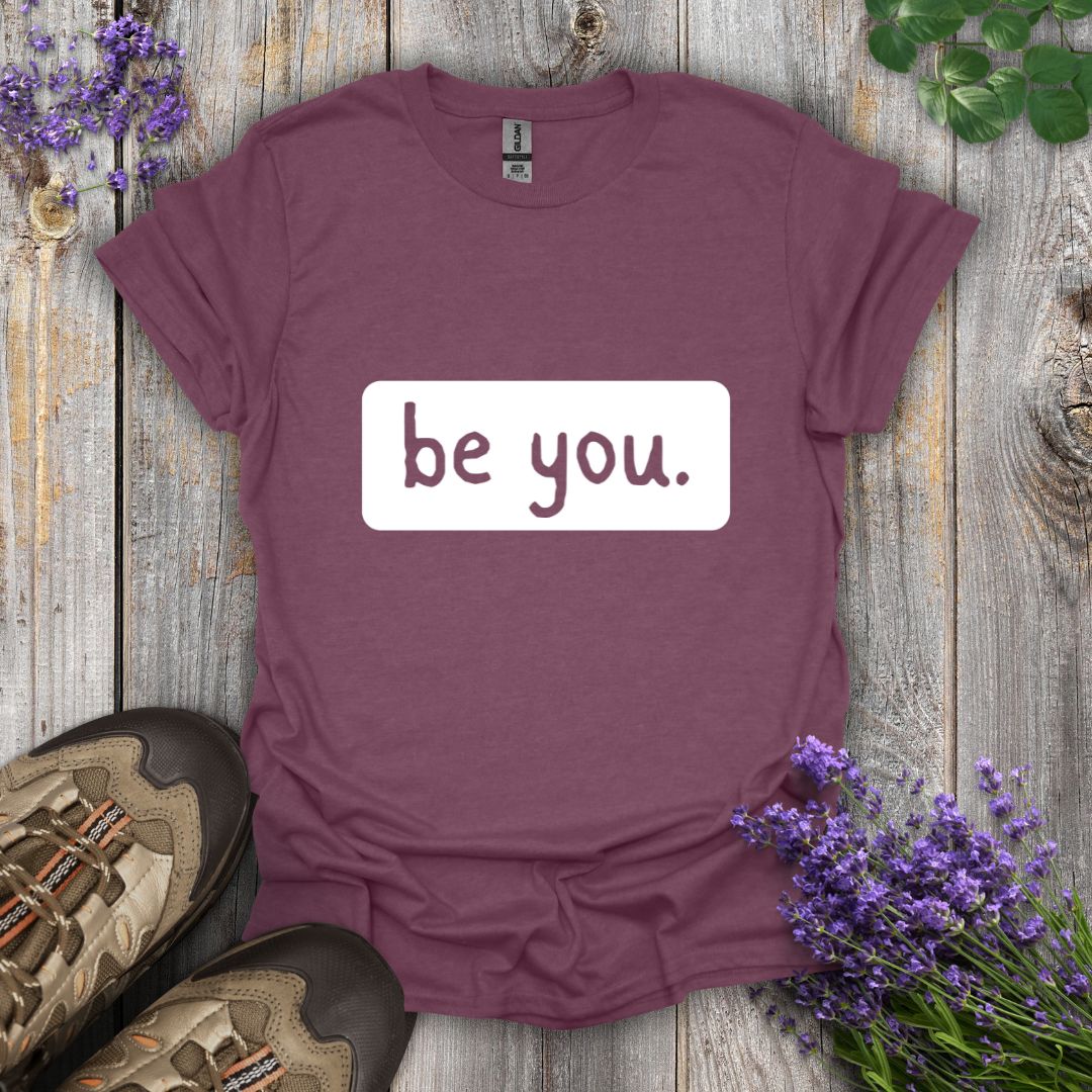 be you. T-Shirt