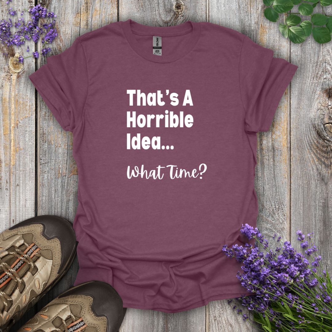 Horrible Idea T-Shirt