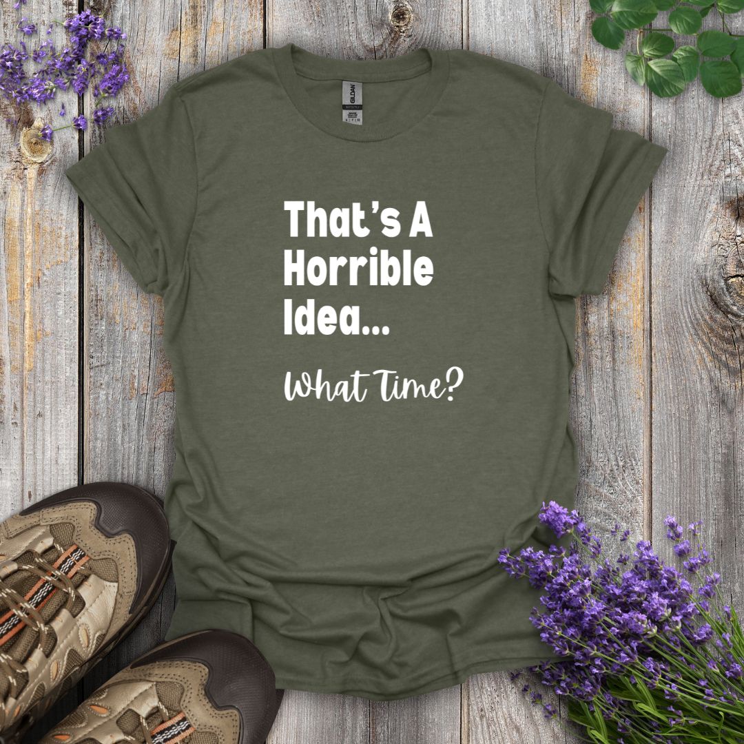 Horrible Idea T-Shirt