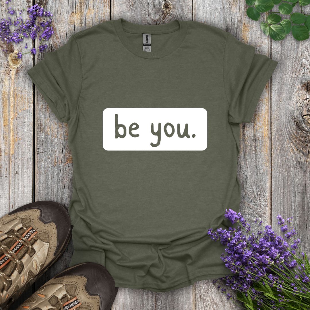 be you. T-Shirt