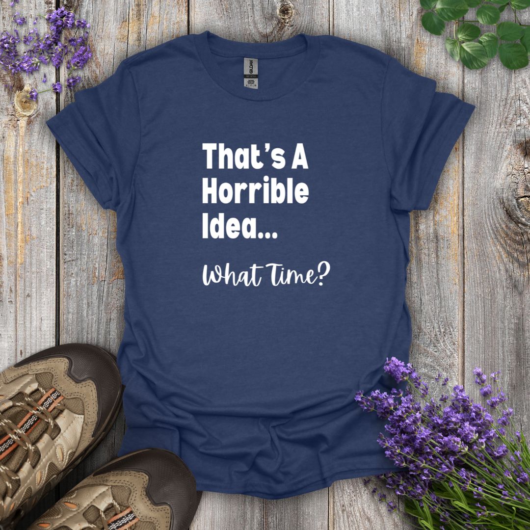 Horrible Idea T-Shirt