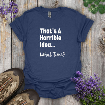 Horrible Idea T-Shirt
