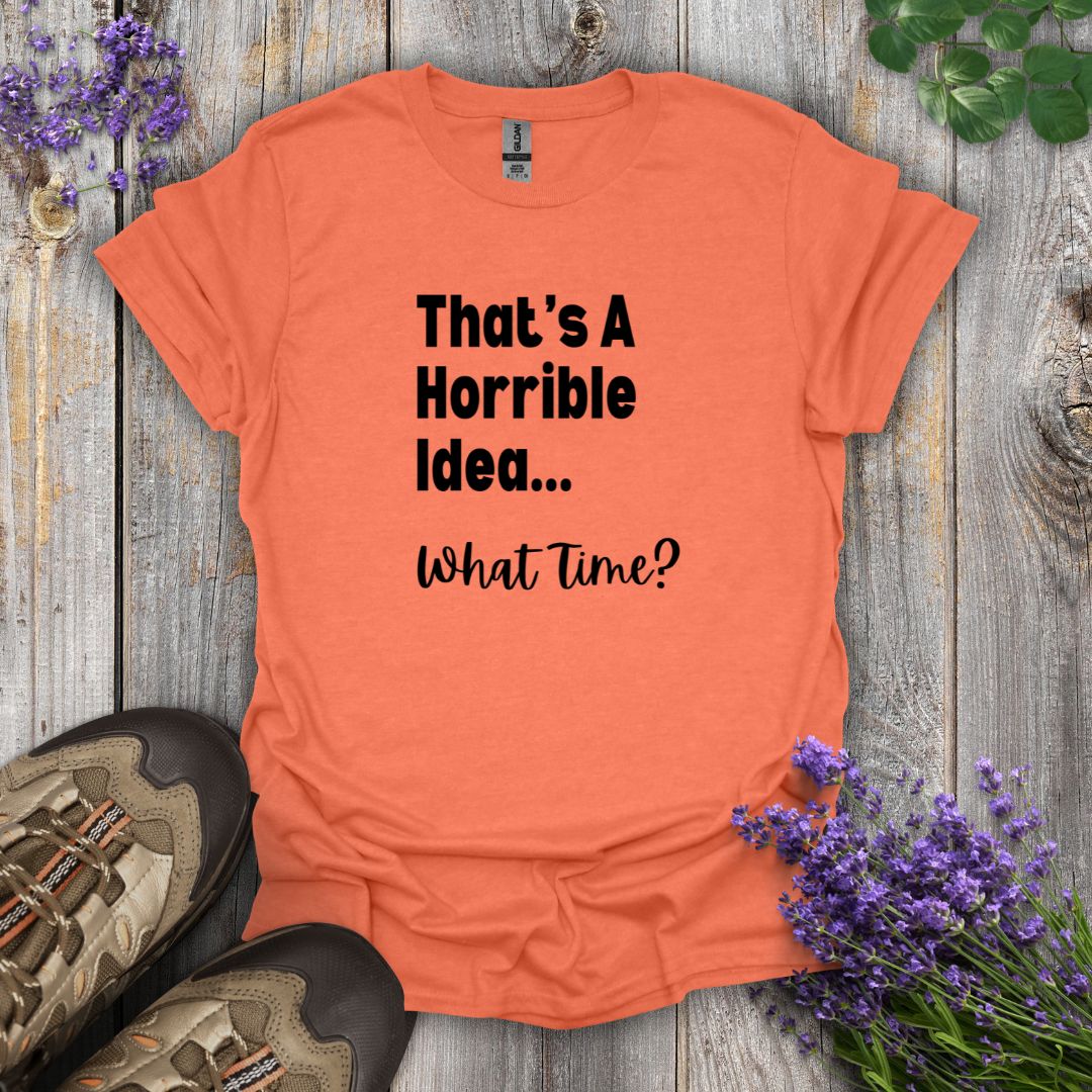 Horrible Idea T-Shirt