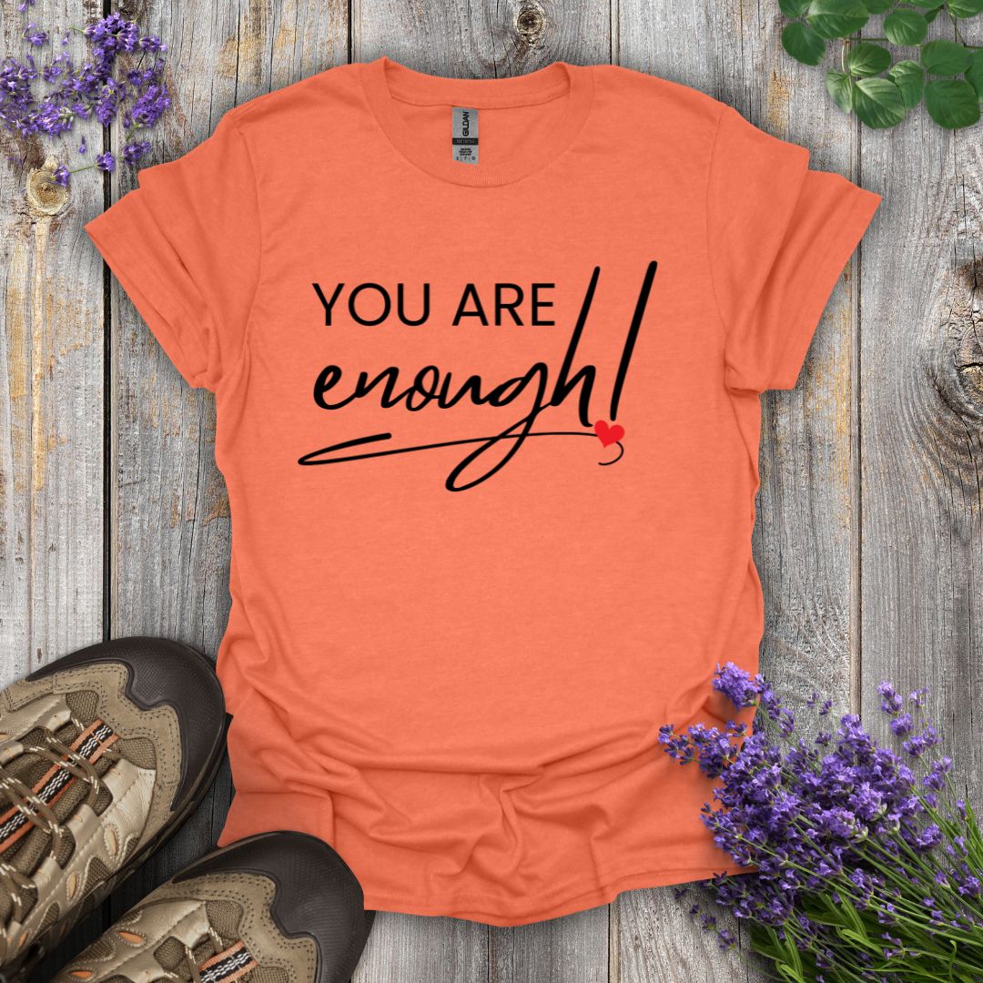 You Are Enough T-Shirt