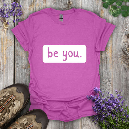 be you. T-Shirt