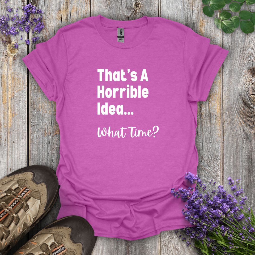 Horrible Idea T-Shirt