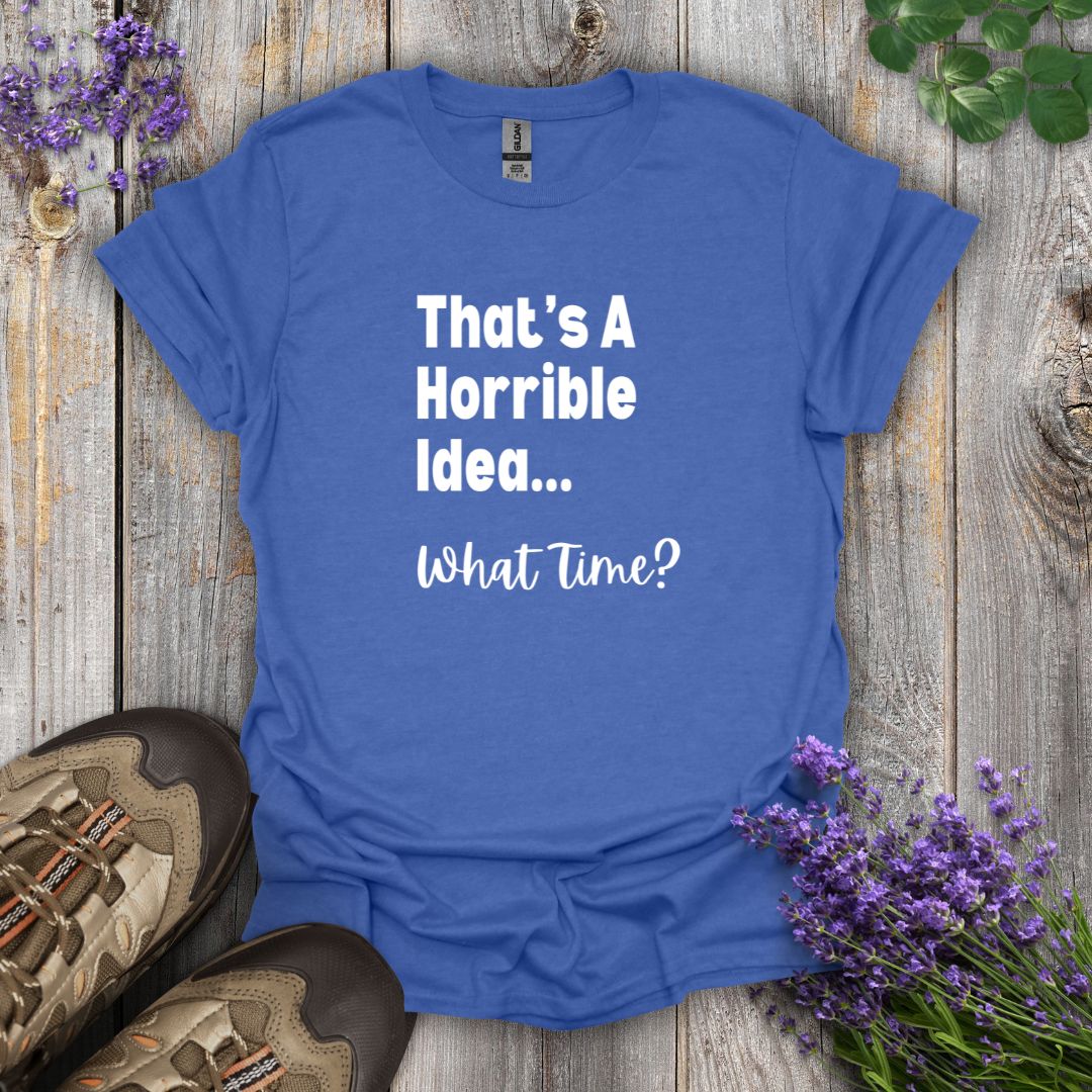 Horrible Idea T-Shirt