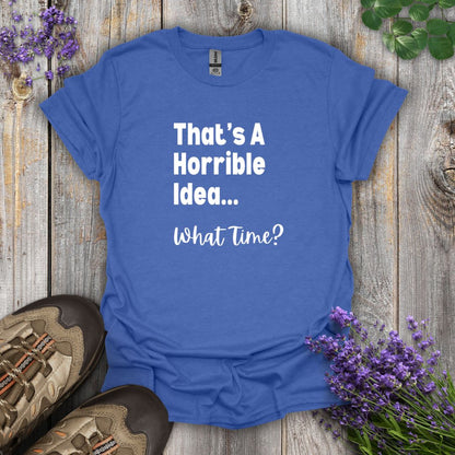 Horrible Idea T-Shirt
