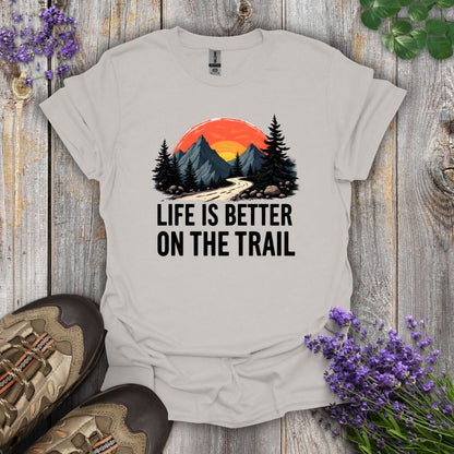 Life Is Better On The Trail T-Shirt