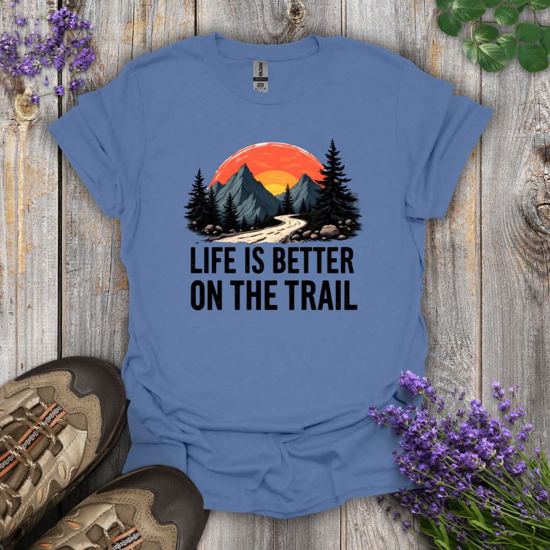 Life Is Better On The Trail T-Shirt