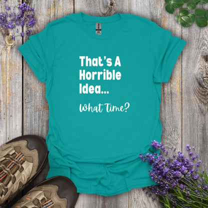 Horrible Idea T-Shirt