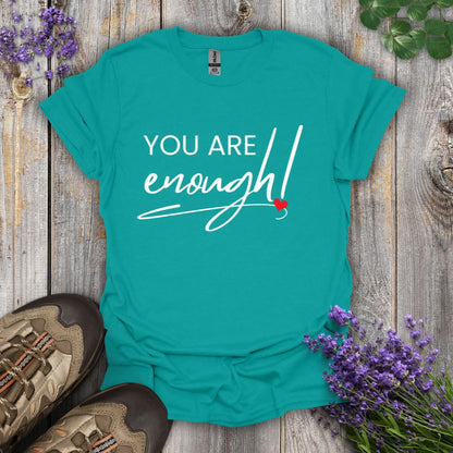You Are Enough T-Shirt