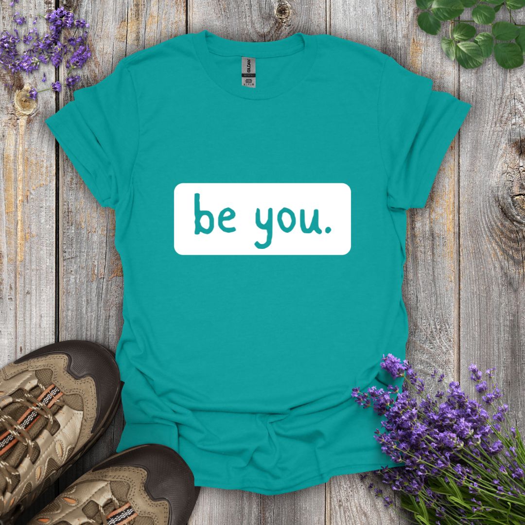 be you. T-Shirt