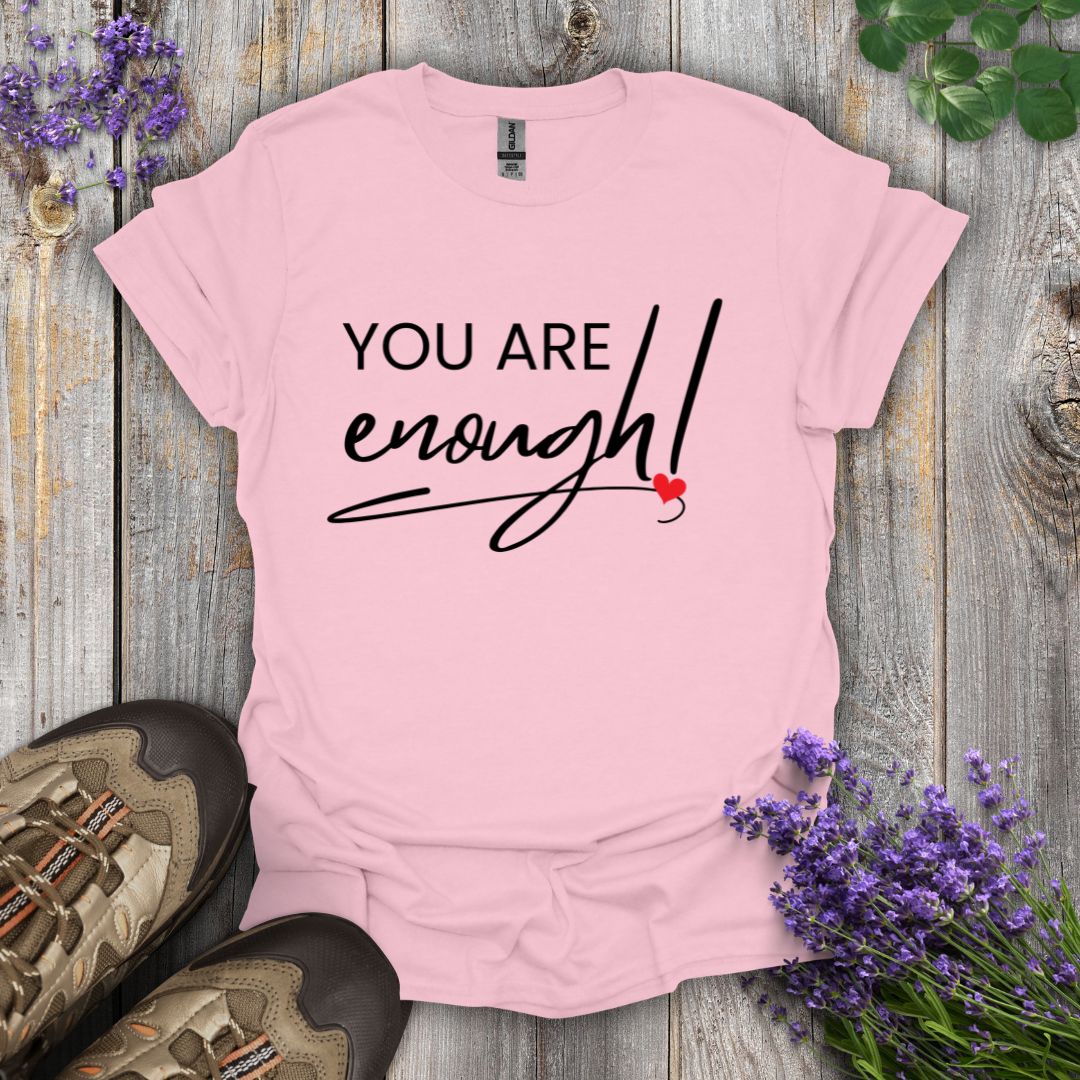 You Are Enough T-Shirt