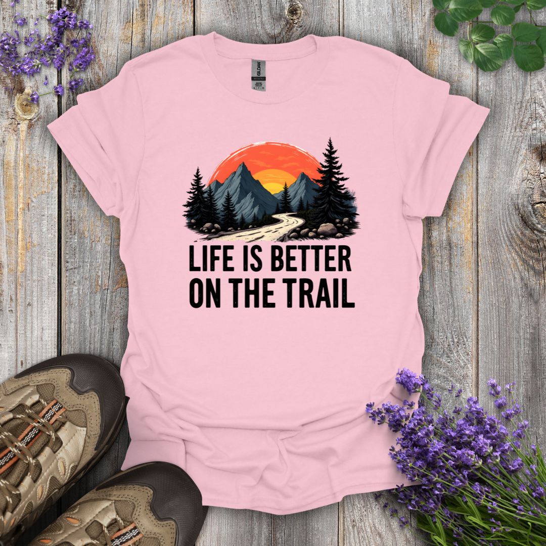 Life Is Better On The Trail T-Shirt