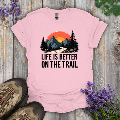 Life Is Better On The Trail T-Shirt
