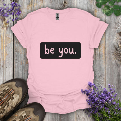 be you. T-Shirt