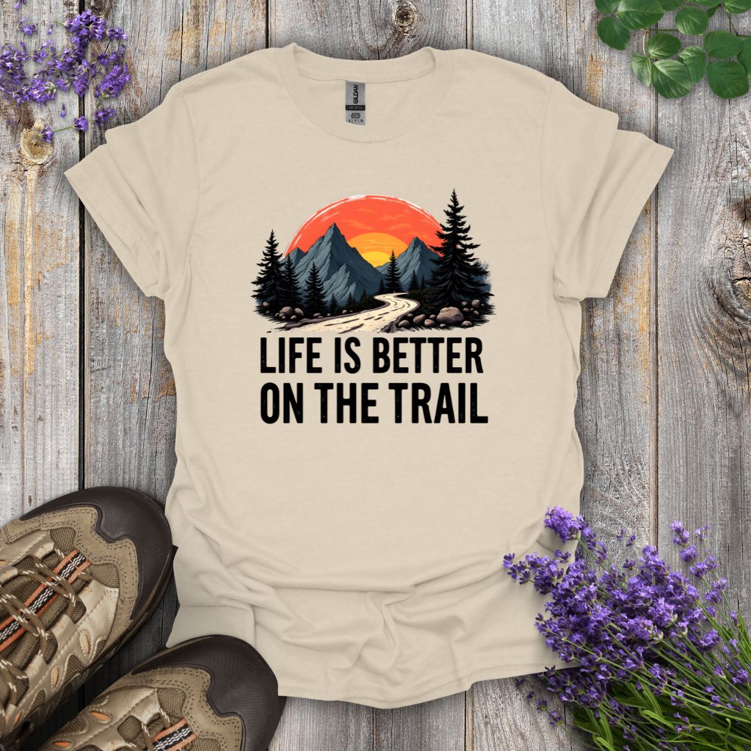 Life Is Better On The Trail T-Shirt