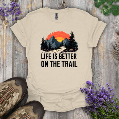 Life Is Better On The Trail T-Shirt