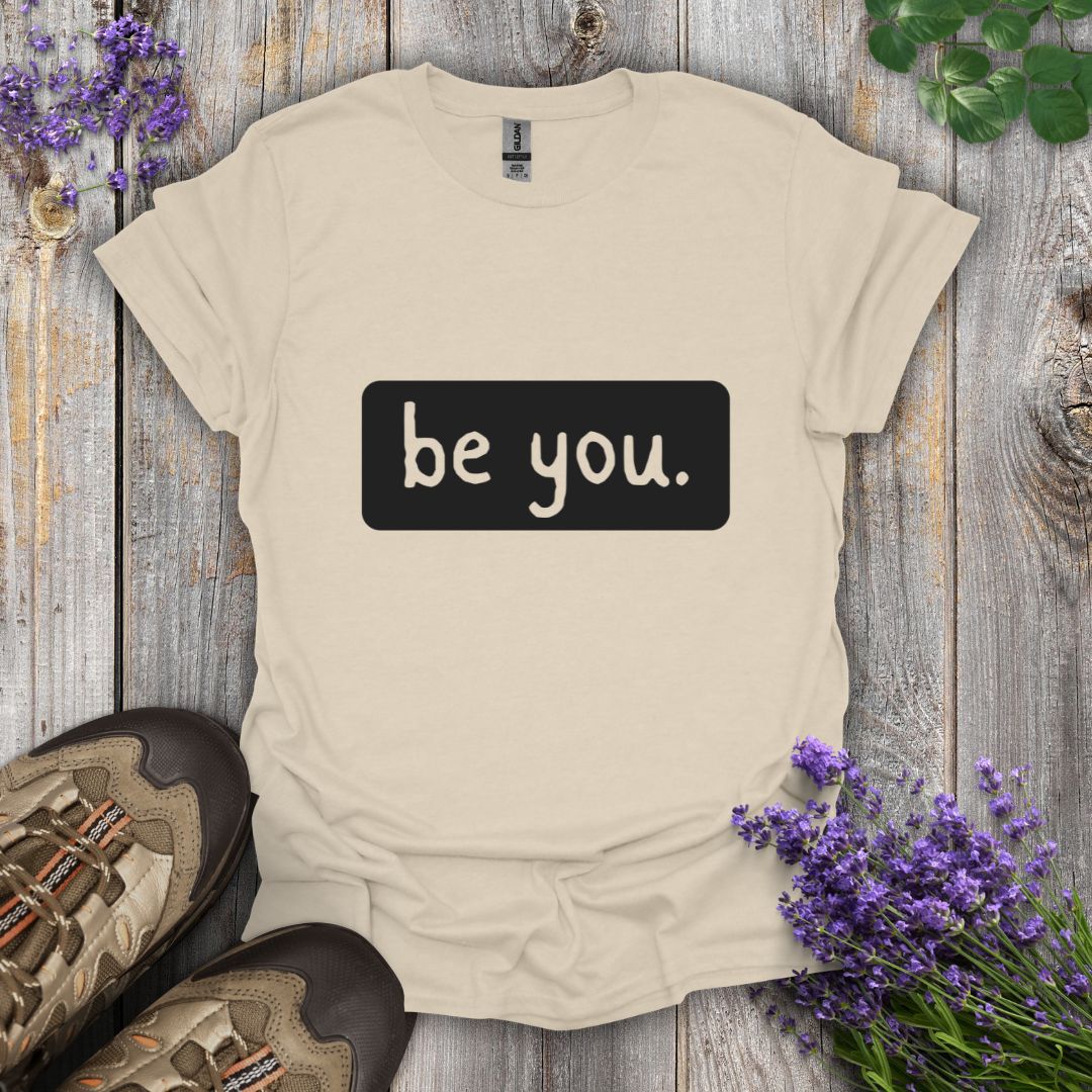 be you. T-Shirt