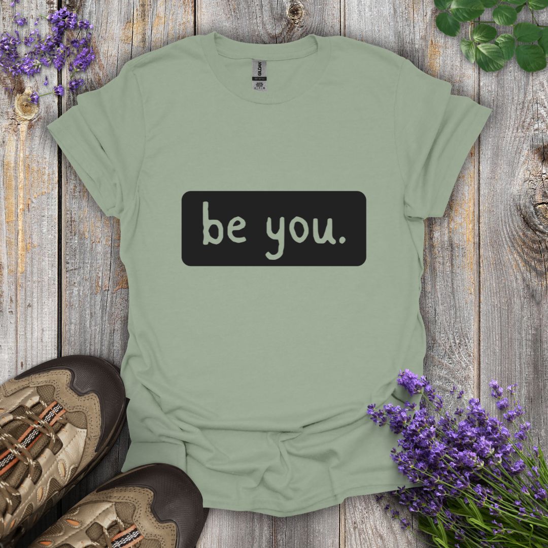 be you. T-Shirt