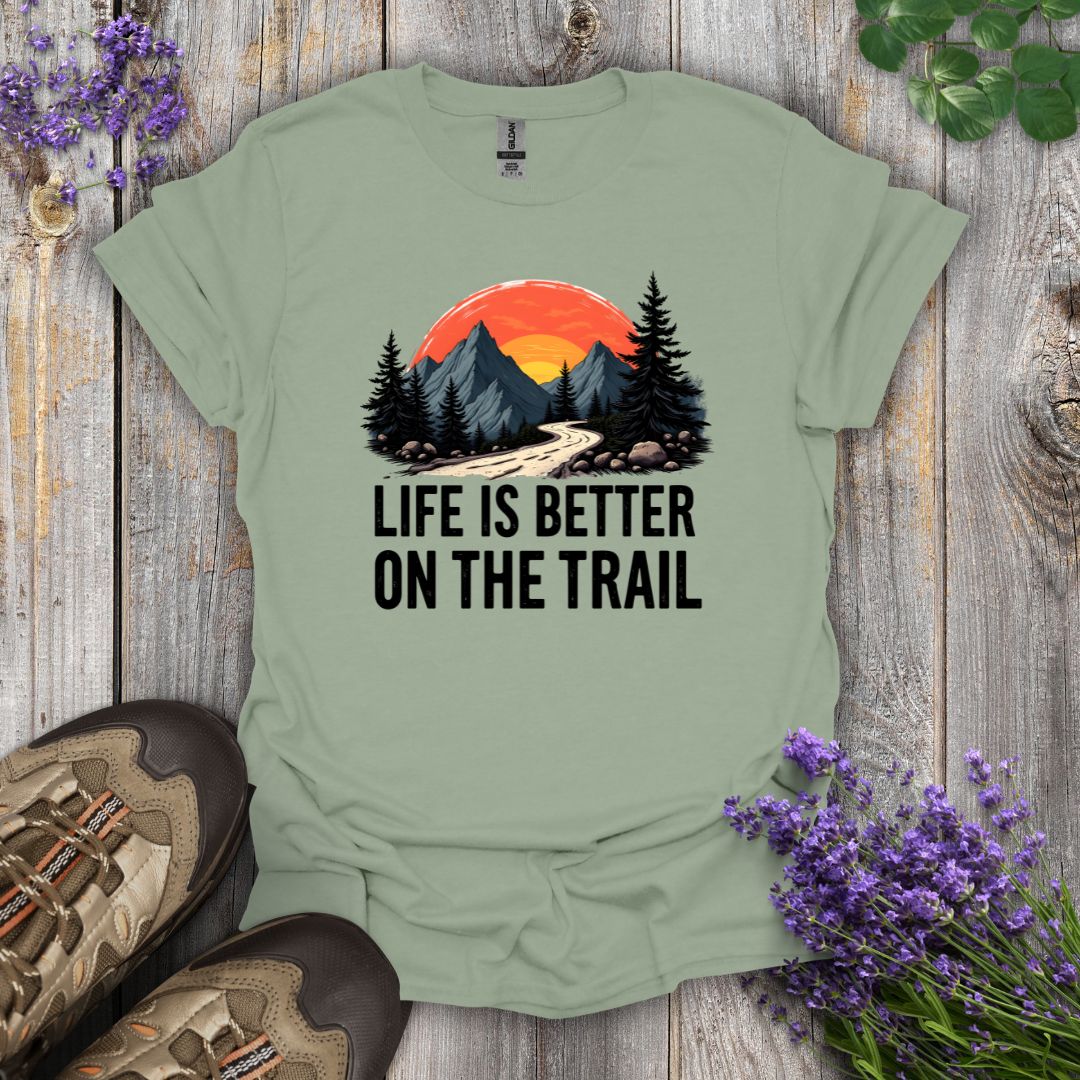 Life Is Better On The Trail T-Shirt