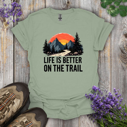 Life Is Better On The Trail T-Shirt