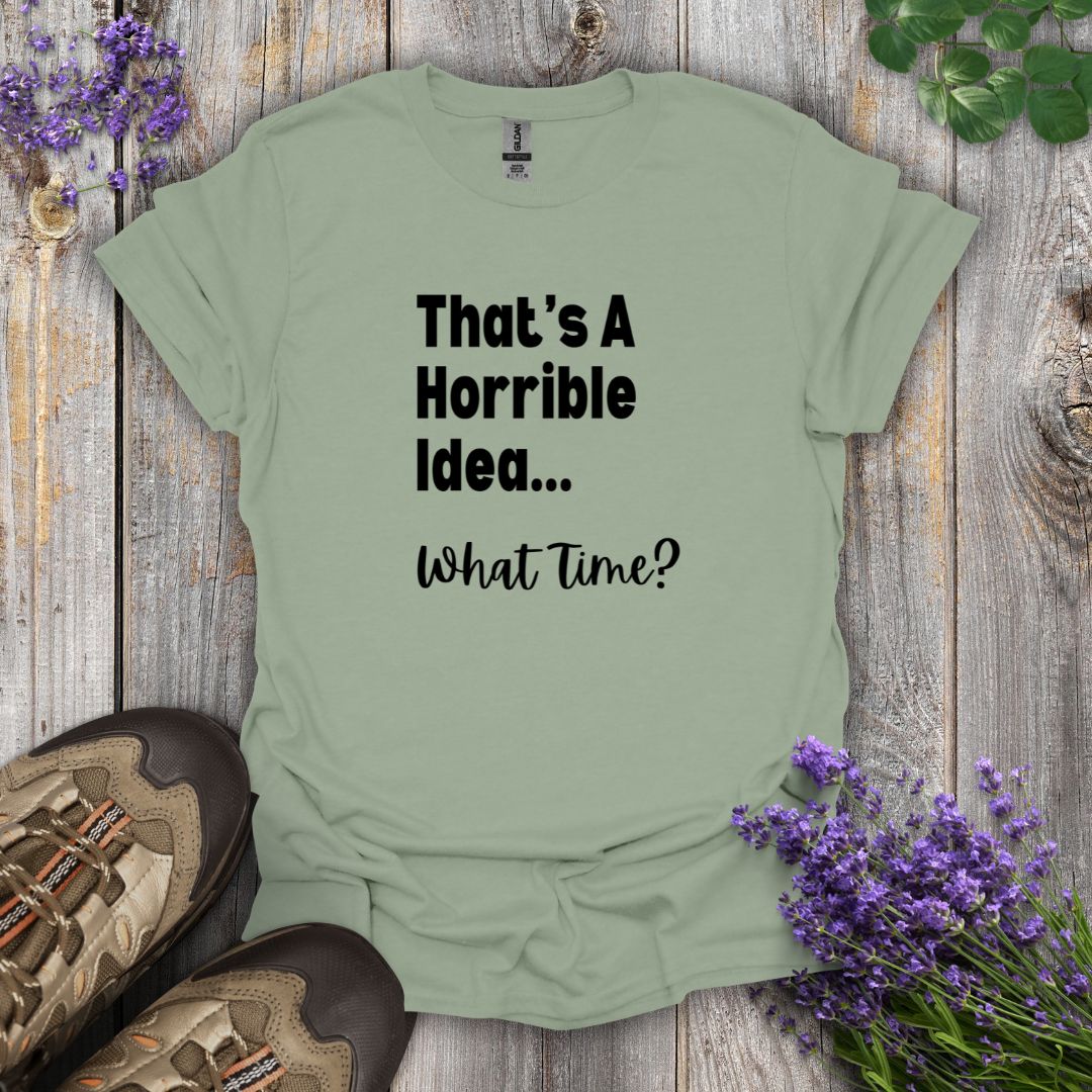 Horrible Idea T-Shirt