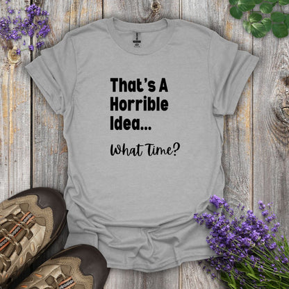 Horrible Idea T-Shirt