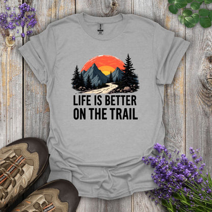Life Is Better On The Trail T-Shirt
