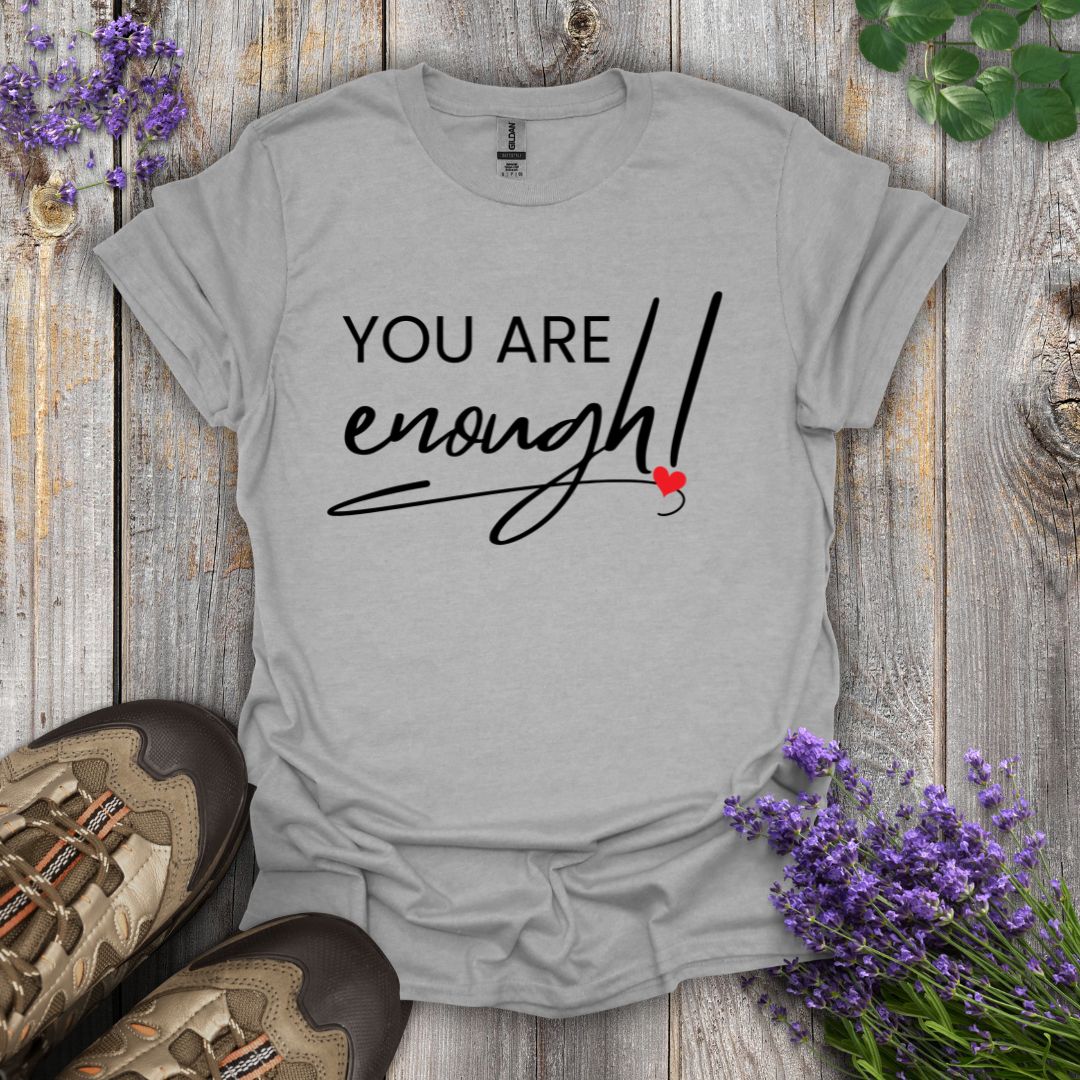 You Are Enough T-Shirt