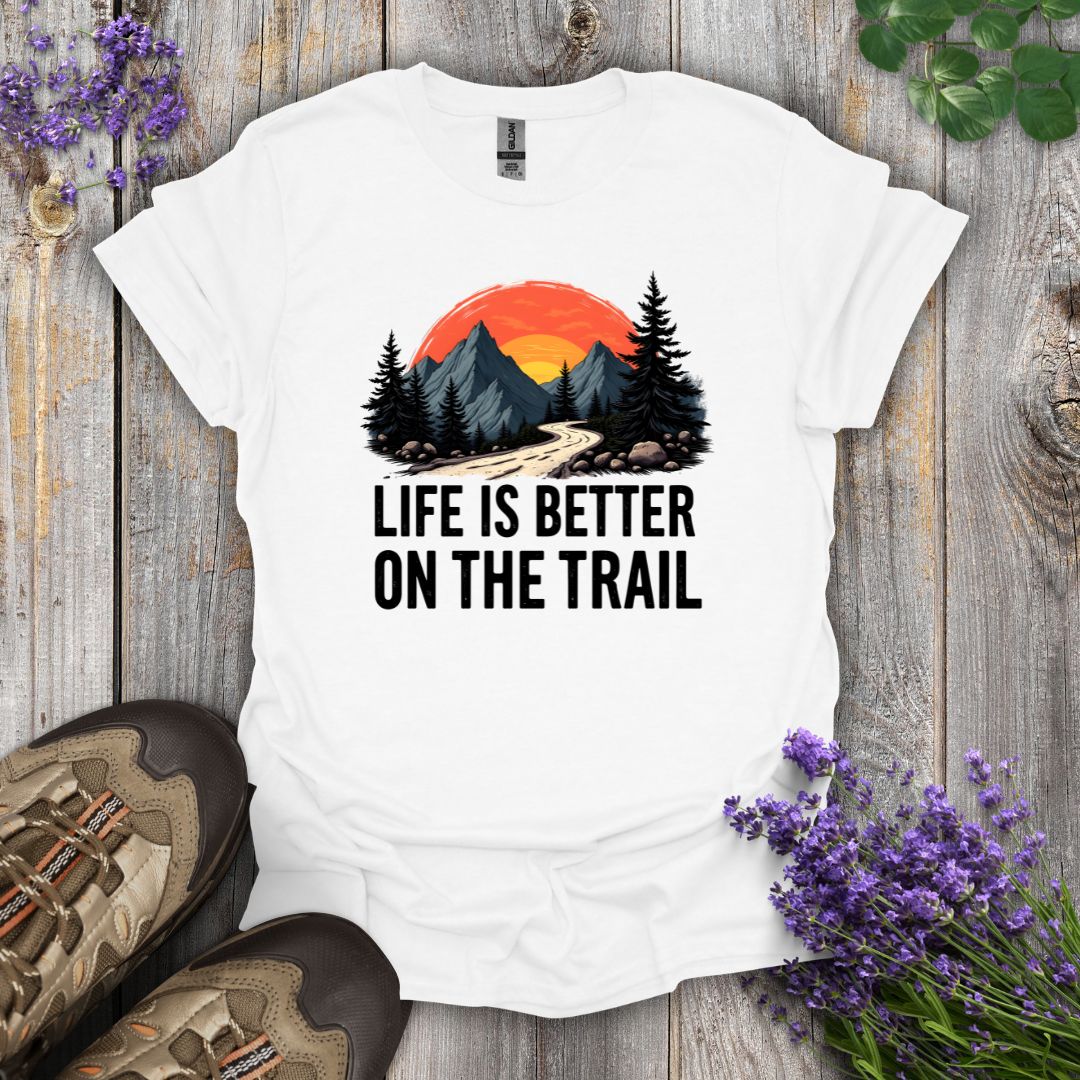 Life Is Better On The Trail T-Shirt