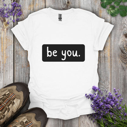 be you. T-Shirt