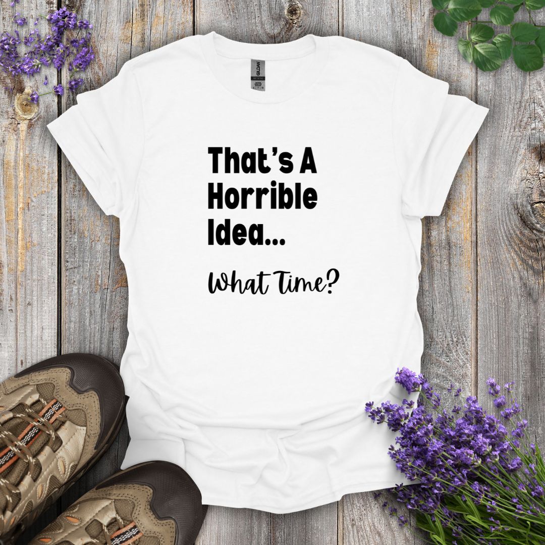 Horrible Idea T-Shirt