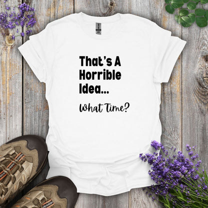 Horrible Idea T-Shirt