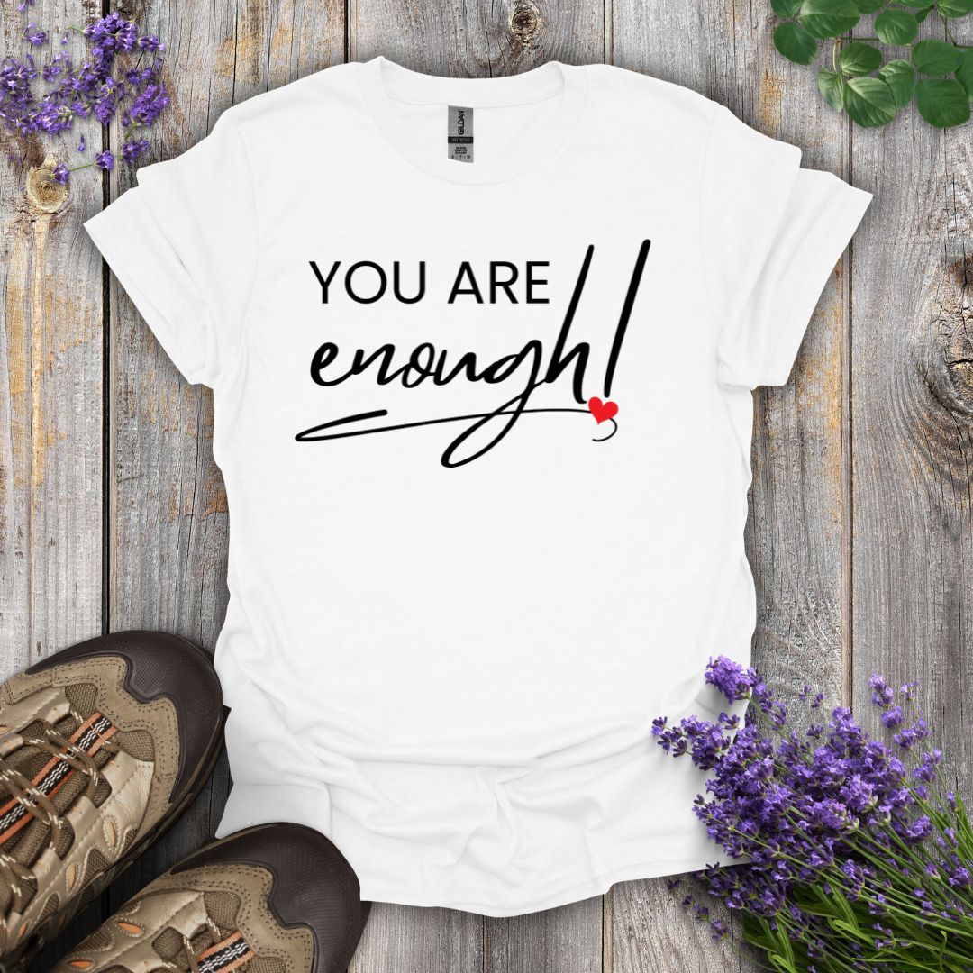 You Are Enough T-Shirt